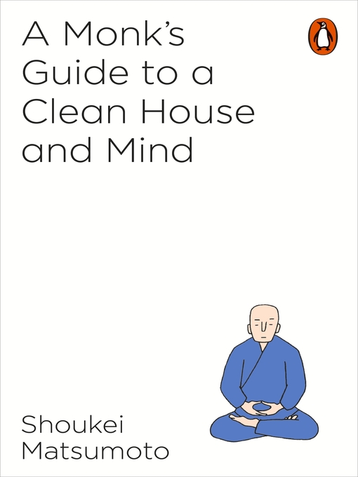 Title details for A Monk's Guide to a Clean House and Mind by Shoukei Matsumoto - Wait list